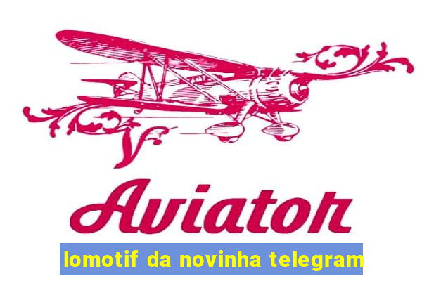 lomotif da novinha telegram